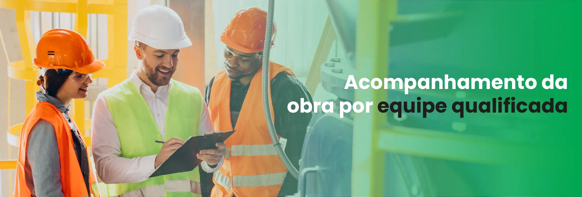 Acompanhamento da obra por equipe qualificada - construterra